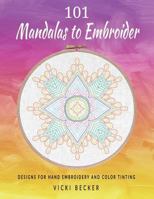 101 Mandalas to Embroider: Designs for Hand Embroidery and Color Tinting 1727303172 Book Cover