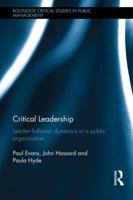 Critical Leadership: The Dynamics of the Leader-Follower Relationship in Public Sector Organizations: Leader-Follower Dynamics in a Public Organization 041553965X Book Cover