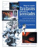 How to Create Fantasies and Win Accolades: A Practical Guide to Planning Special Events 1425128025 Book Cover