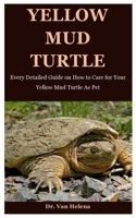 Yellow Mud Turtle: Every Detailed Guide on How to Care for Your Yellow Mud Turtle As Pet B08FP2BT9D Book Cover