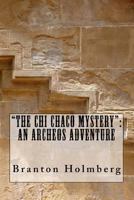 The Chi Chaco Mystery: An Archeo's Adventure 1503183157 Book Cover