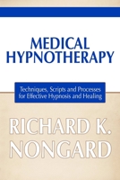 Medical Hypnotherapy: Techniques, Scripts and Processes for Effective Hypnosis and Healing 1300299975 Book Cover