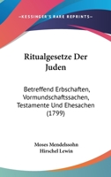 Ritualgesetze Der Juden: Betreffend Erbschaften, Vormundschaftssachen, Testamente Und Ehesachen (1799) 1104900238 Book Cover