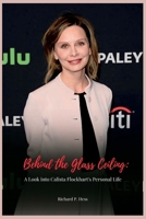 Behind the Glass Ceiling: A Look into Calista Flockhart's Personal Life B0BQNBQ9XR Book Cover
