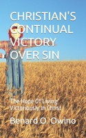 CHRISTIAN'S CONTINUAL VICTORY OVER SIN: The Hope Of Living Victoriously In Christ B0B9YYHF3M Book Cover