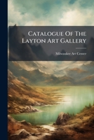 Catalogue Of The Layton Art Gallery... 1247260933 Book Cover
