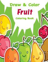 Draw & Color Fruit Coloring Book 1541399927 Book Cover