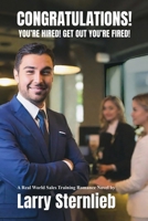 Congratulations! You're Hired! Get Out You're Fired!: A Real World Sales Training Romance Novel B0F2M92GCN Book Cover
