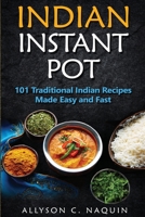 Indian Instant Pot: 101 Traditional Indian recipes made Easy and Fast 8831351702 Book Cover