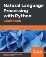 Natural Language Processing with Python Cookbook: Over 60 recipes to implement text analytics solutions using deep learning principles 178728932X Book Cover