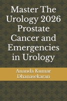 Master The Urology 2026 - Prostate Cancer and Emergencies in Urology: Ananda Kumar Dhanasekaran B0FX1ZN3RF Book Cover