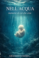 NELL'ACQUA: memorie di ciò che crea (Italian Edition) B0GXDCMZK6 Book Cover