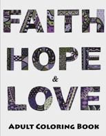 Faith, Hope and Love Adult Coloring Book 1329952073 Book Cover