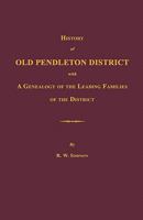 History of Old Pendleton District [South Carolina]; With a Genealogy of the Leading Families of the District 1596410205 Book Cover