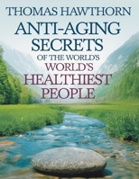 Anti-Aging Secrets of The World's Healthiest People: How to Use Autophagy, The Keto Diet & Extended Water Fasting to Burn Fat and Heal Your Body From Within + Tips on Autophagy for Women & Over 50s 1078462836 Book Cover