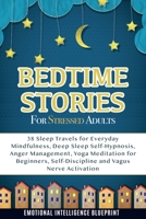 Bedtime Stories For Stressed Adults: 38 Sleep Travels for Everyday Mindfulness, Deep Sleep Self-Hypnosis, Anger Management, Yoga Meditation For Beginners, Self-Discipline and Vagus Nerve Activation 1676406832 Book Cover
