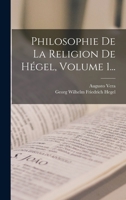 Philosophie De La Religion De Hégel, Volume 1... 1016890885 Book Cover