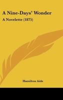 A Nine-Days' Wonder: A Novelette (Classic Reprint) 1436742927 Book Cover