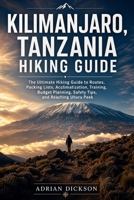 Kilimanjaro, Tanzania Hiking Guide 2026: The Ultimate Hiking Guide to Routes, Packing Lists, Acclimatization, Training, Budget Planning, Safety Tips, ... Peak (Ultimate Adventure Trail Guide Series) B0HCLD29WJ Book Cover