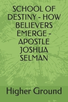 SCHOOL OF DESTINY - HOW BELIEVERS EMERGE - APOSTLE JOSHUA SELMAN B0CWDZDDMJ Book Cover