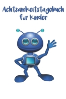 Achtsamkeitstagebuch f�r Kinder: 5 Minuten Tagebuch f�r Kinder - Achtsamkeitstraining - Achtsamkeits�bungen - Geschenk f�r Kinder 1698079583 Book Cover