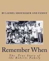 Remember When: The True Story Of The Roberts Family 1523257806 Book Cover