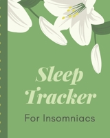 Sleep Tracker For Insomniacs: Sleep Apnea Insomnia Notebook | Continuous Positive Airway Pressure Diary | Log Your Sleep Patterns | Restless Leg Syndrome | Sleepwalking 1712390333 Book Cover