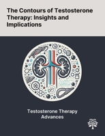 The Contours of Testosterone Therapy: Insights and Implications 1022905341 Book Cover