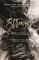 Stronger than the Struggle: Uncomplicating Your Spiritual Battle 0718094190 Book Cover