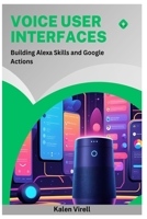 Voice User Interfaces: Building Alexa Skills and Google Actions B0FMY3J412 Book Cover