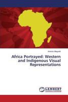 Africa Portrayed: Western and Indigenous Visual Representations 3659830828 Book Cover