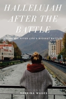 Hallelujah After the Battle: Living Big After Life's Biggest Battles 0578261316 Book Cover