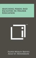 Matching Needs and Facilities in Higher Education 1258254352 Book Cover