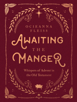 Awaiting the Manger: Whispers of Advent in the Old Testament 0736987789 Book Cover