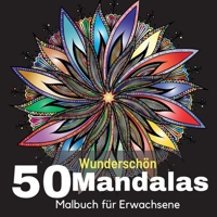 50 Wundersch�n Mandalas Malbuch f�r Erwachsene: 50 Wundersch�ne Mandalas zum Ausmalen zum Entspannen, Malbuch Anti-Stress f�r Erwachsene, Amazing Auswahl F�rbung Seiten f�r Spa�, Meditation und Kreati 0501050566 Book Cover