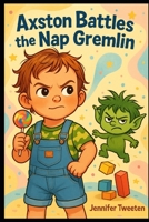 Axston Battles the Nap Gremlin (The Adventures of Axston) B0F54Q1Y54 Book Cover