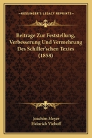 Beitrage Zur Feststellung, Verbesserung Und Vermehrung Des Schiller'schen Textes (1858) 1245426516 Book Cover