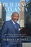 Building Atlanta: How I Broke Through Segregation to Launch a Business Empire 0912777842 Book Cover