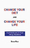 Change Your Diet and Change Your Life: Food Intolerance and Food Allergy Handbook 095417870X Book Cover