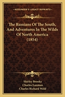 The Russians Of The South, And Adventures In The Wilds Of North America 1165811294 Book Cover