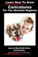 Learn How to Draw Caricatures - For the Absolute Beginner (Learn to Draw) 1497521025 Book Cover