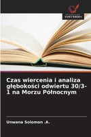 Czas wiercenia i analiza glebokosci odwiertu 30/3-1 na Morzu Pólnocnym (Polish Edition) 3330852275 Book Cover