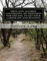 Drug and Alcohol Counseling, 365 Thoughts for the Day, To Get Your Career Off and Running, Without Getting Run Down or Run Over! 1973908069 Book Cover
