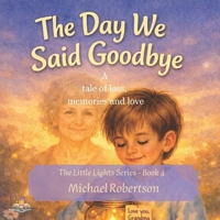 The Day We Said Goodbye: A Story of loss, memories, and love (The Little Lights Series) B0H3ZBW5SL Book Cover