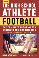 The High School Athlete: Football: The Complete Program for Strength and Conditioning - For Players and Coaches 1578267919 Book Cover