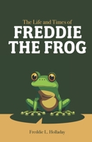 The Life and Times of Freddie the Frog 1917317433 Book Cover
