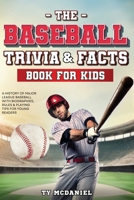 The Baseball Trivia and Facts Book for Kids: A History of Major League Baseball with Biographies, Rules and Playing Tips for Young Readers B0DSCPK5SV Book Cover