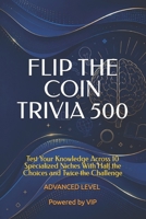 FLIP THE COIN TRIVIA 500: Test Your Knowledge Across 10 Specialized Niches With Half the Choices and Twice the Challenge (Psychometric Tests, Games, Trivia & Entertainment) B0HBLTVP1Y Book Cover