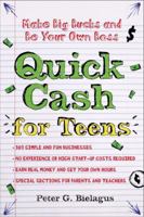 Quick Cash for Teens: Be Your Own Boss and Make Big Bucks 1402760388 Book Cover
