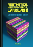 Aesthetics, Metaphysics, Language: Essays on Heidegger and Gadamer 144387650X Book Cover